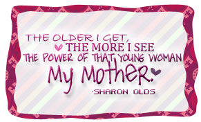 the-older-i-get-the-more-i-see-the-power-of-that-young-woman-my-mother